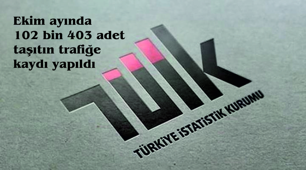 Ekim ayında 102 bin 403 adet taşıtın trafiğe kaydı yapıldı