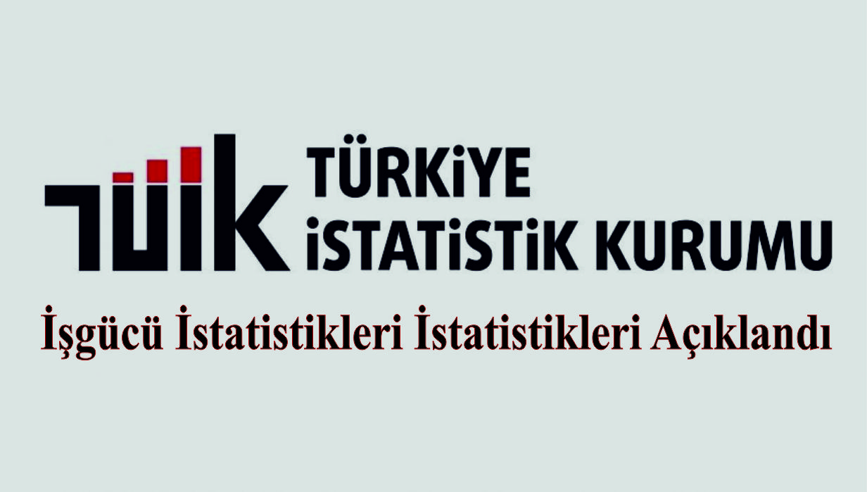 İşgücü İstatistikleri İstatistikleri Açıklandı