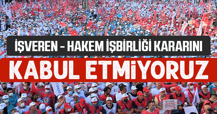 İşveren – Hakem İşbirliği Kararını Kabul Etmiyoruz!