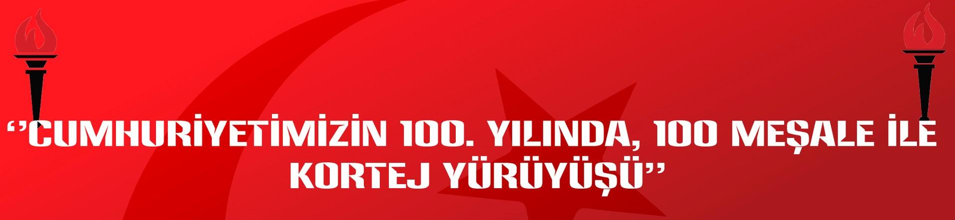 CUMHURİYETİMİZİN 100. YILINDA 100 MEŞALE İLE KORTEJ YÜRÜYÜŞÜNE DAVET