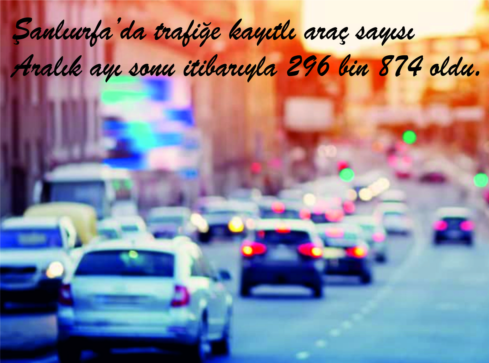 Şanlıurfa’da trafiğe kayıtlı araç sayısı Aralık ayı sonu itibarıyla 296 bin 874 oldu.