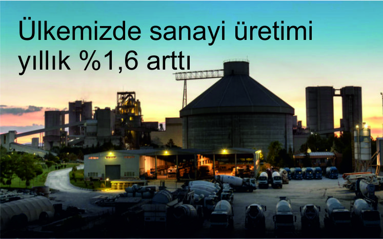 Ülkemizde sanayi üretimi yıllık %1,6 arttı